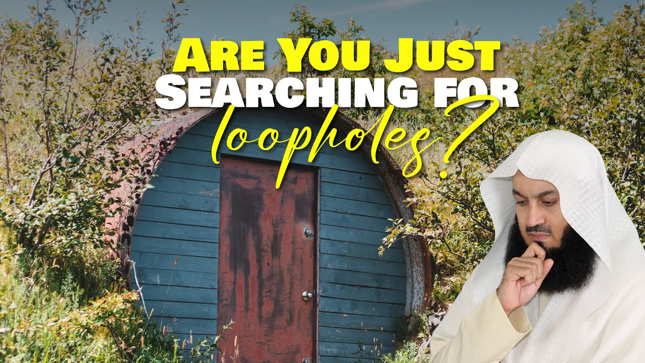 Are You Just Searching For Loopholes - Mufti Menk