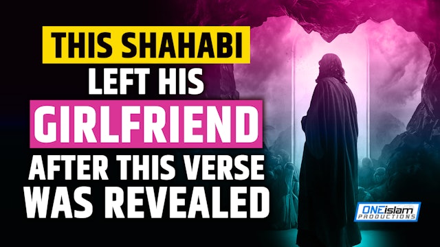 THIS SHAHABI LEFT HIS GIRLFRIEND AFTER THIS VERSE WAS REVEALED