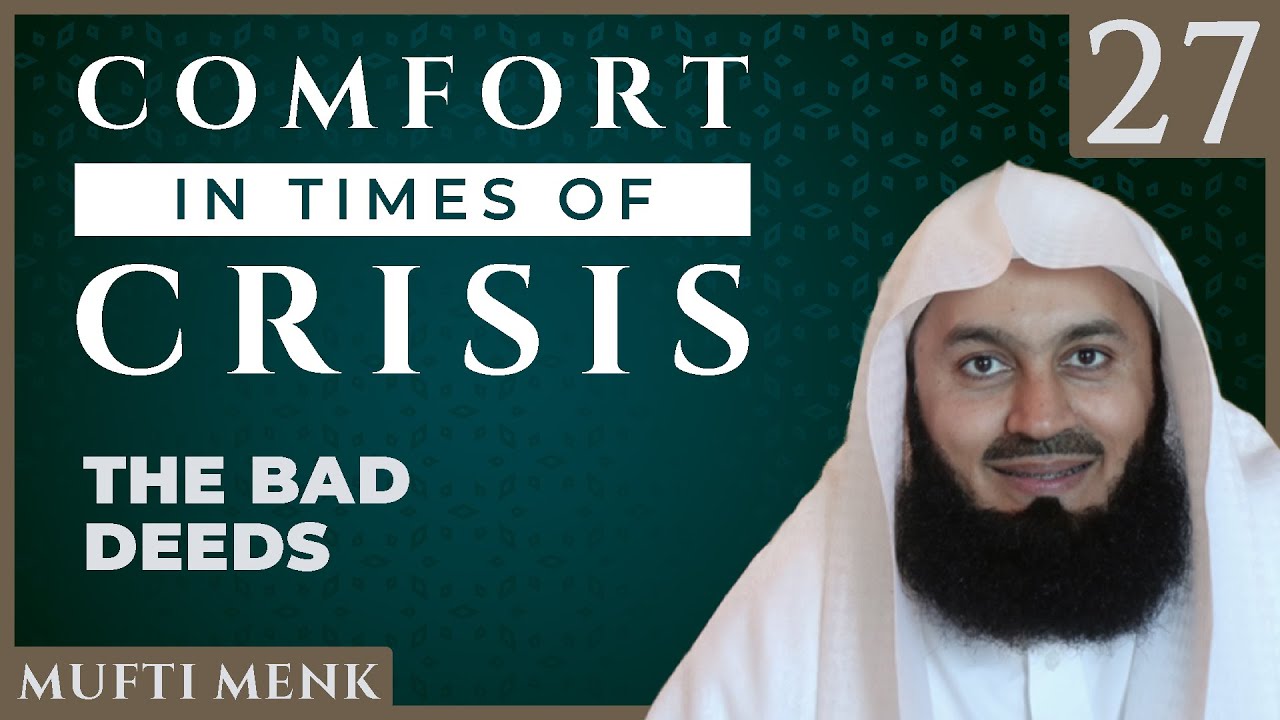 Comfort in Times of Crisis - Episode 27 - The Bad Deeds - Mufti Menk