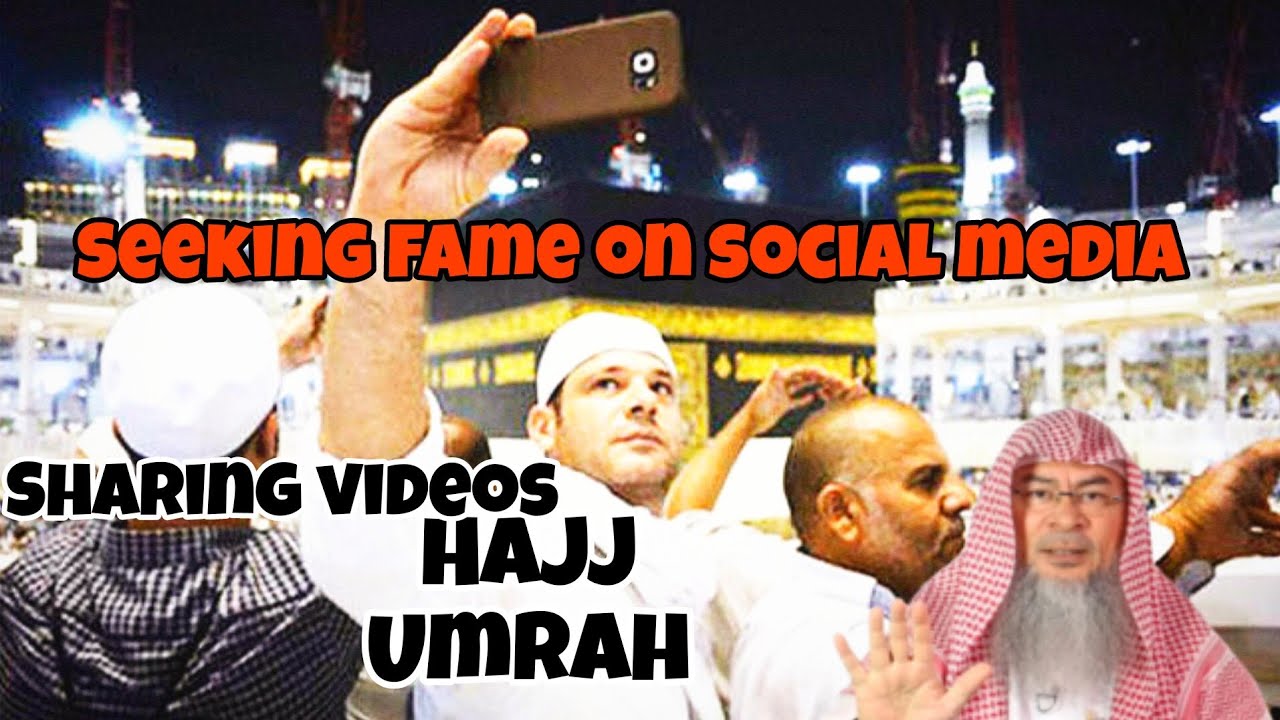 Sharing Hajj & Umrah Videos and Seeking Fame on social media 