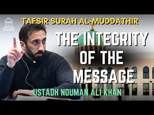 The Integrity of the Message - Tafsir Surah Mudaththir - Nouman Ali Khan