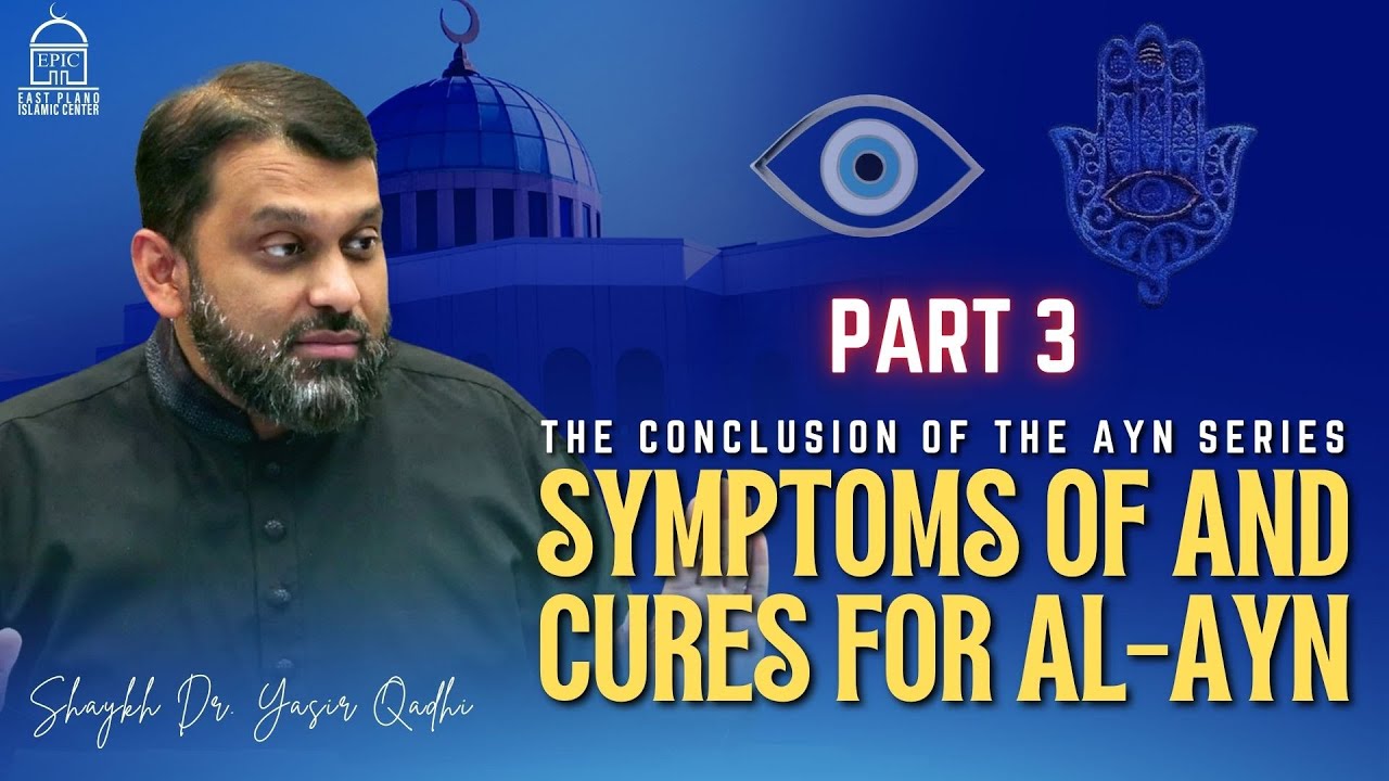 Symptoms And Curses For Al-Ayn - The Conclusion Of The Ayn Series - Part 3