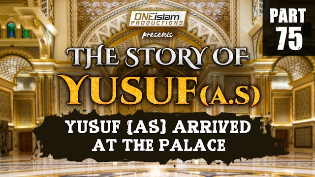 Yusuf (AS) Arrived At The Palace | The Story Of Yusuf | PART 75