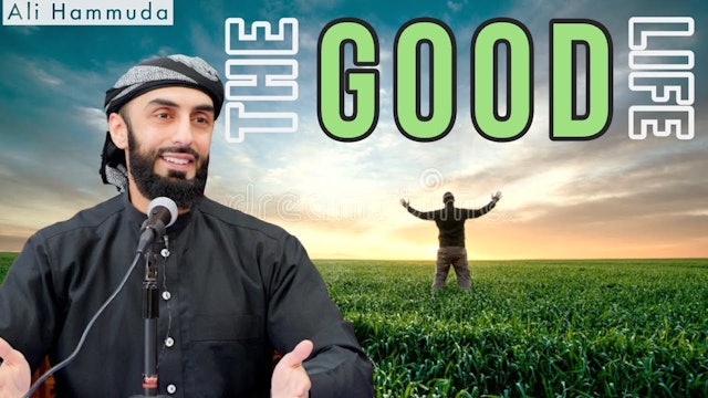 The Good Life | Ep 3: The Life Series | Ali Hammuda