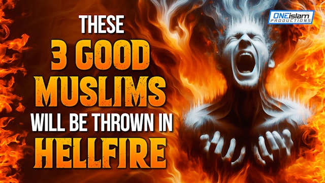 THESE 3 GOOD MUSLIMS WILL BE THROWN IN HELLFIRE