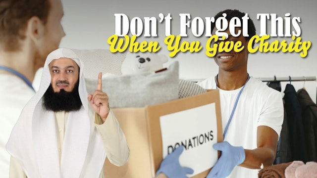 Don't Forget This When You Give Charity! - Mufti Menk