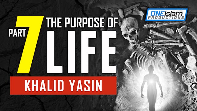 The Purpose Of Life - PART 7 - Khalid...