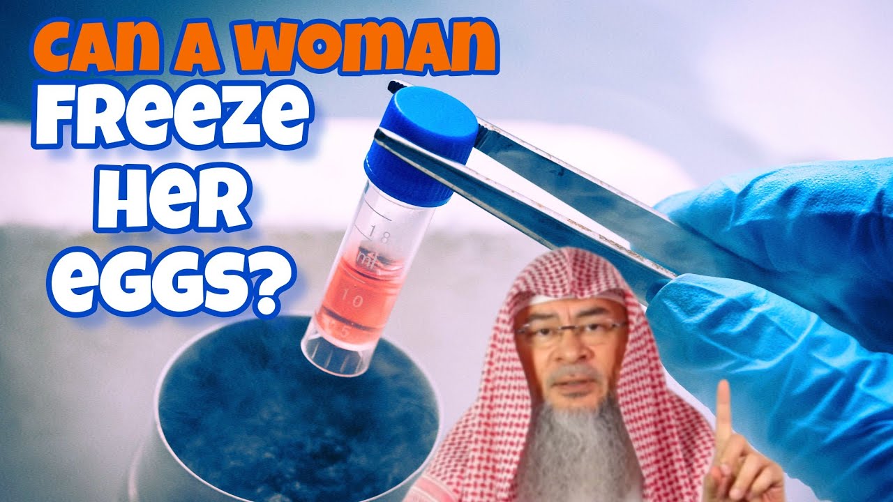 Is it permissible for a woman to freeze her eggs in islam