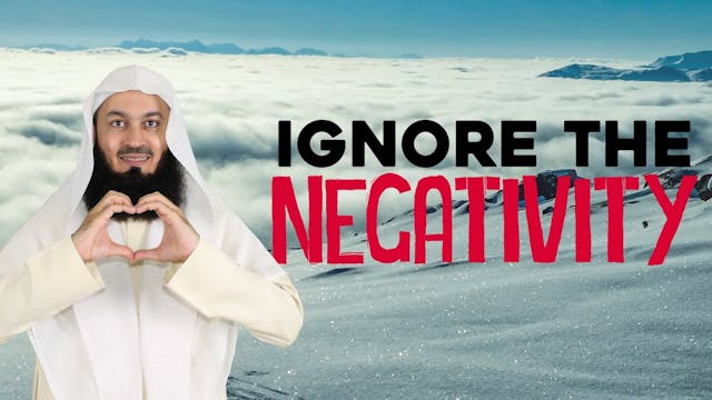 Ignore the Negativity - Mufti Menk