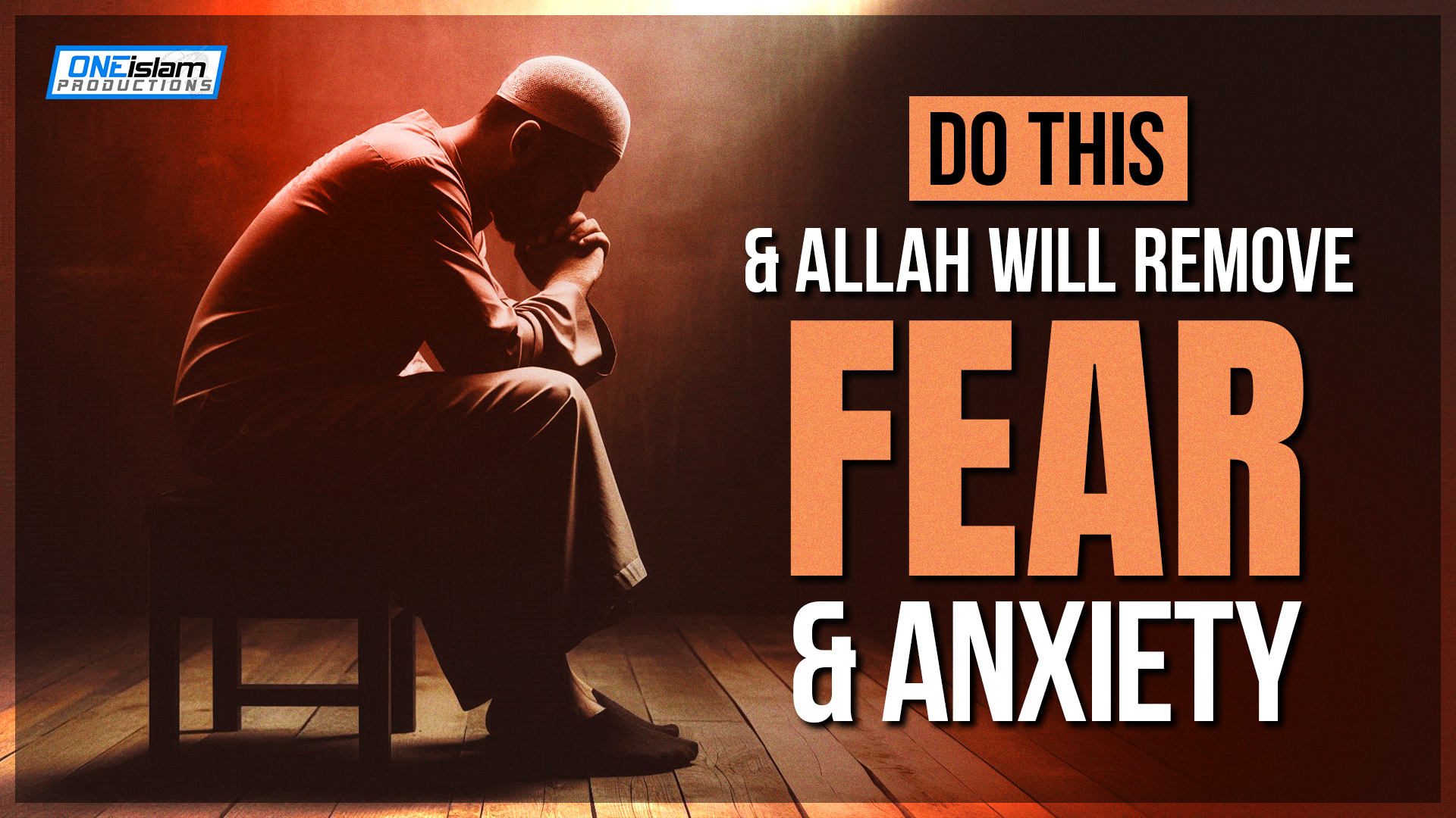 Do This & Allah Removes Fear & Anxiety!