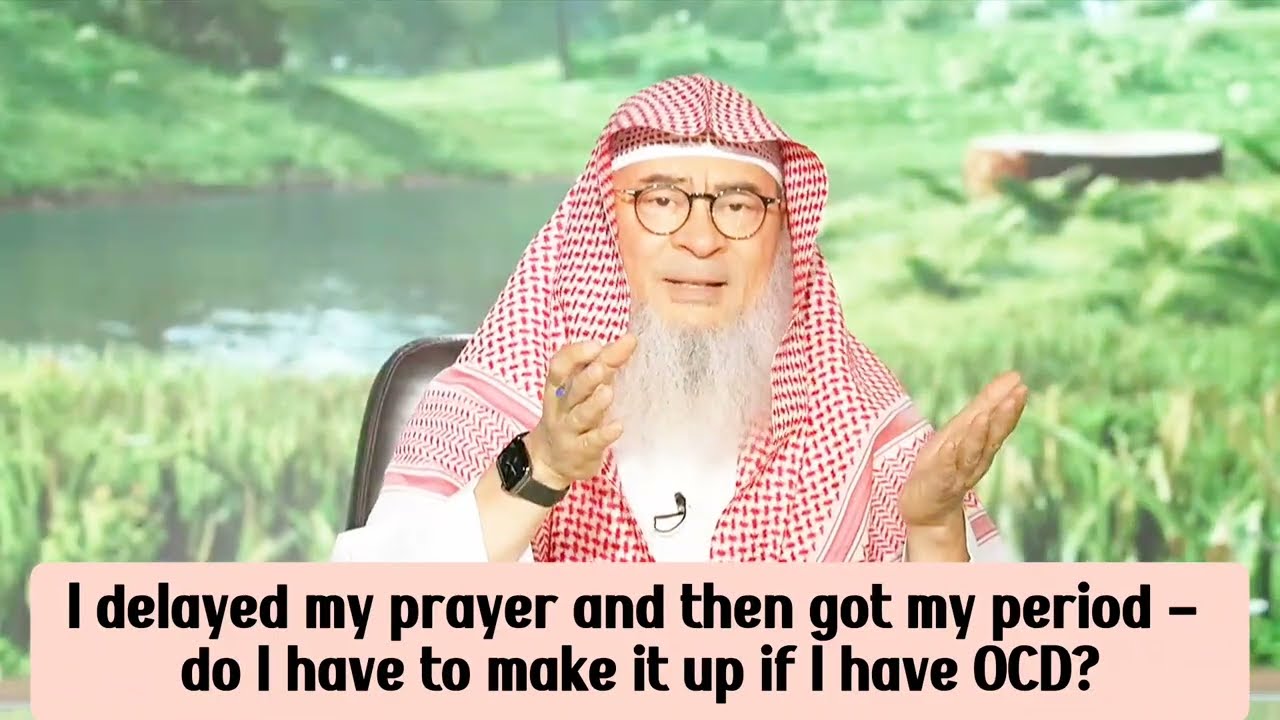 I Delayed My Prayer & Then Got Period, Do I Have To Make It Up If I Have OCD?