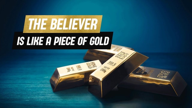 The believer is like a piece of gold