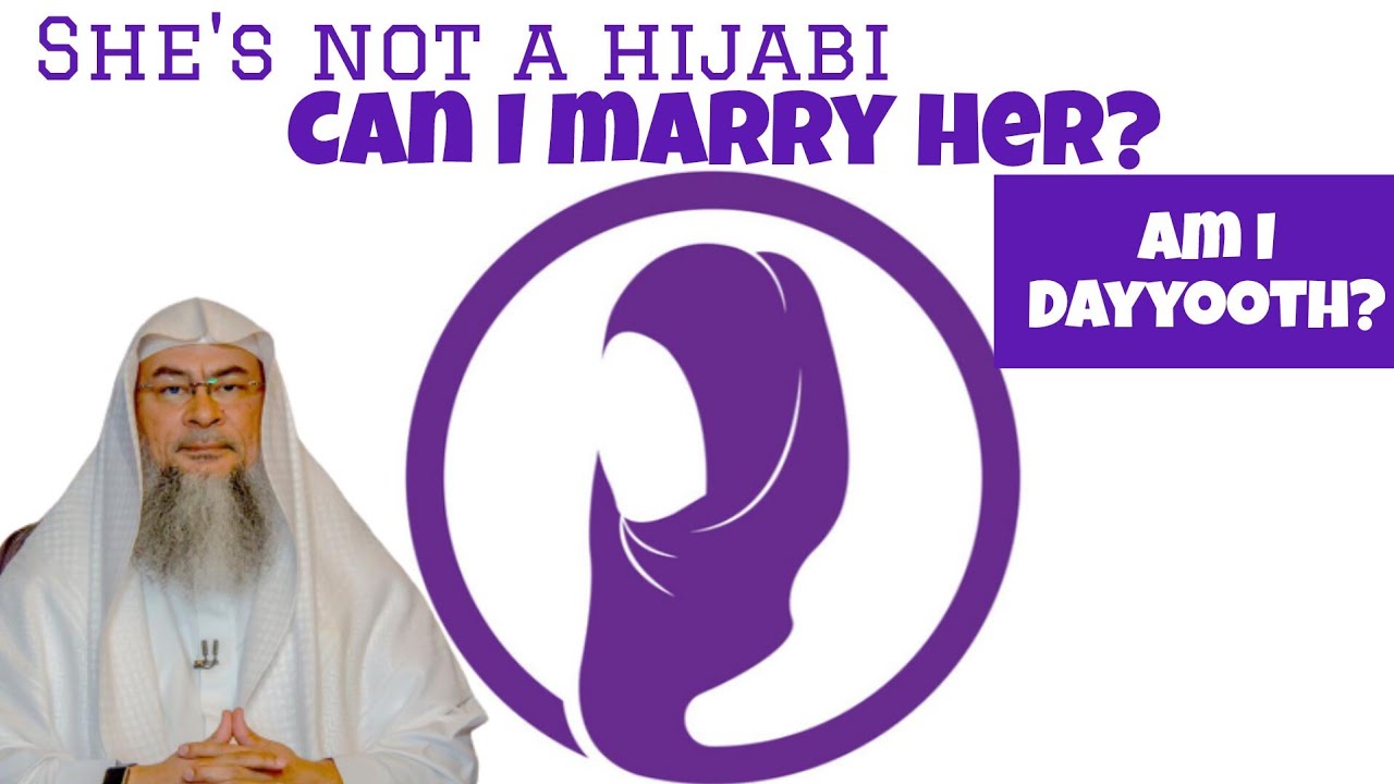Can I marry a woman who doesn’t do hijab Will I be a dayyooth if I do 