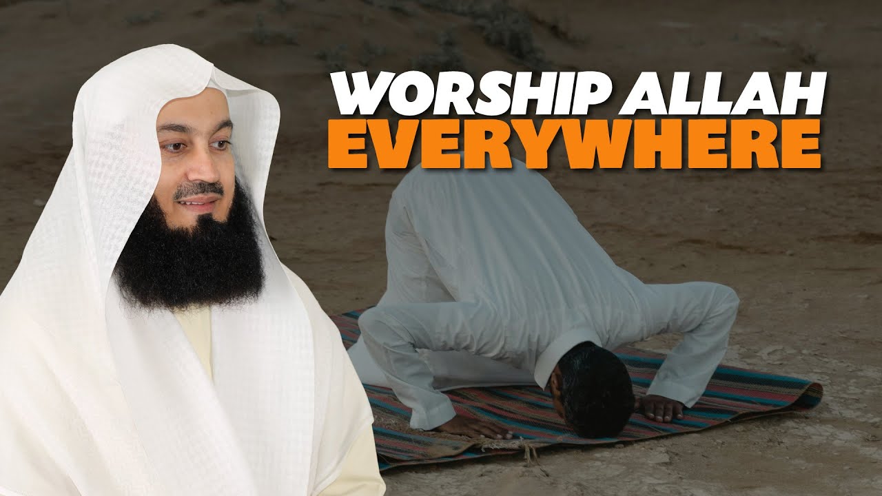 Worship Allah Everywhere  Mufti Menk