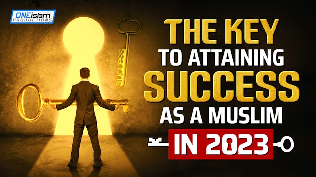 THE KEY TO ATTAINING SUCCESS AS A MUSLIM IN 2023
