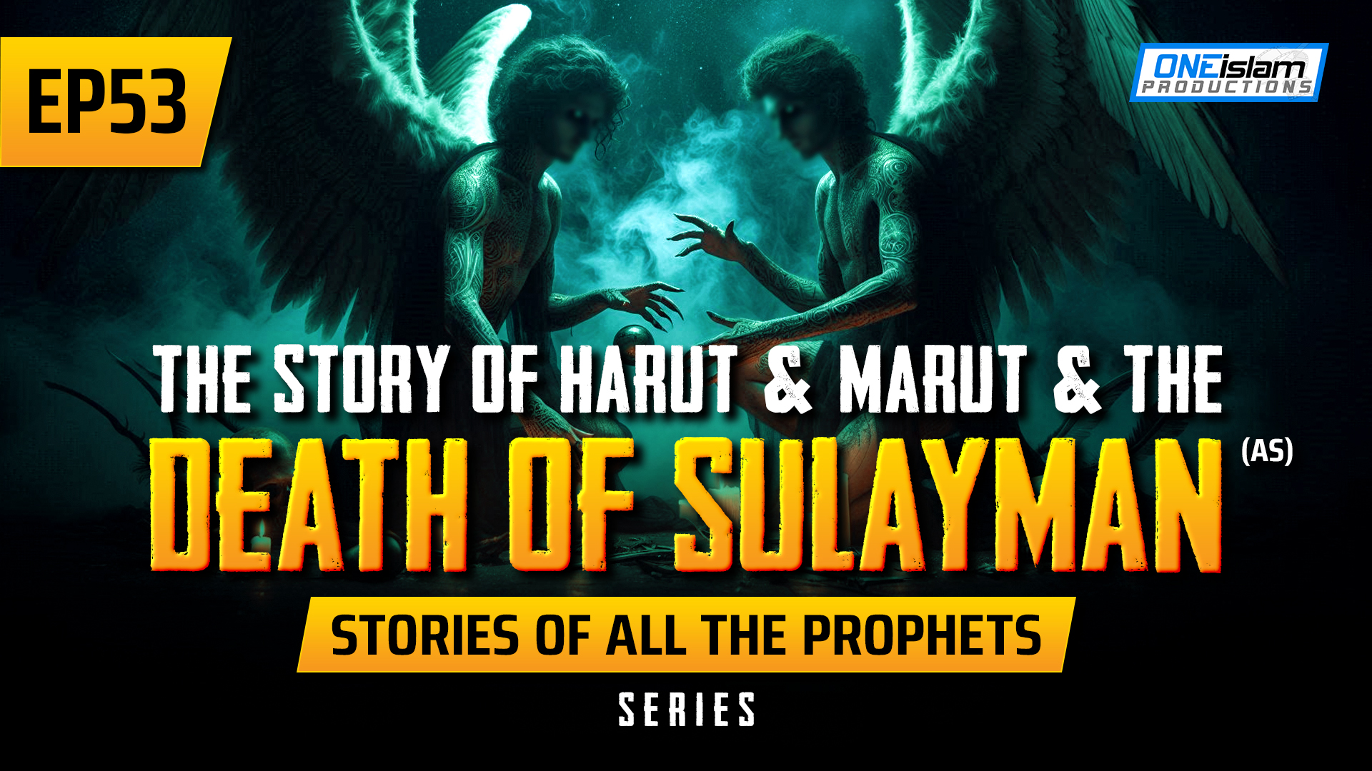 EP 53 | The Story Of Harut & Marut & The Death Of Sulayman (AS)