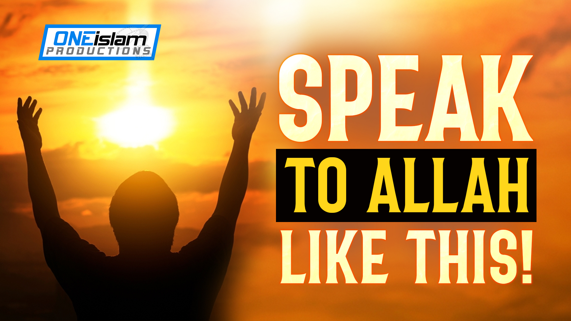 THIS IS HOW TO SPEAK TO ALLAH!