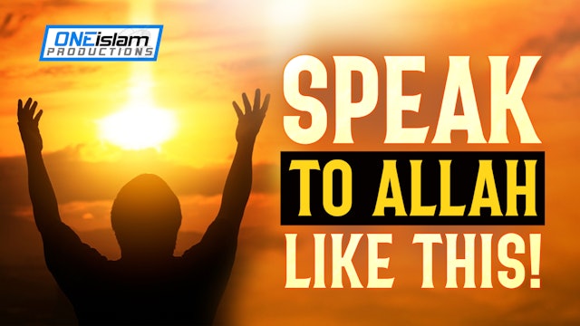 THIS IS HOW TO SPEAK TO ALLAH!
