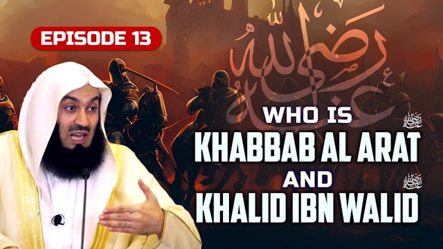 Ep 13 | Who is Khabbab Al Arat & Khalid Ibn Walid RA?