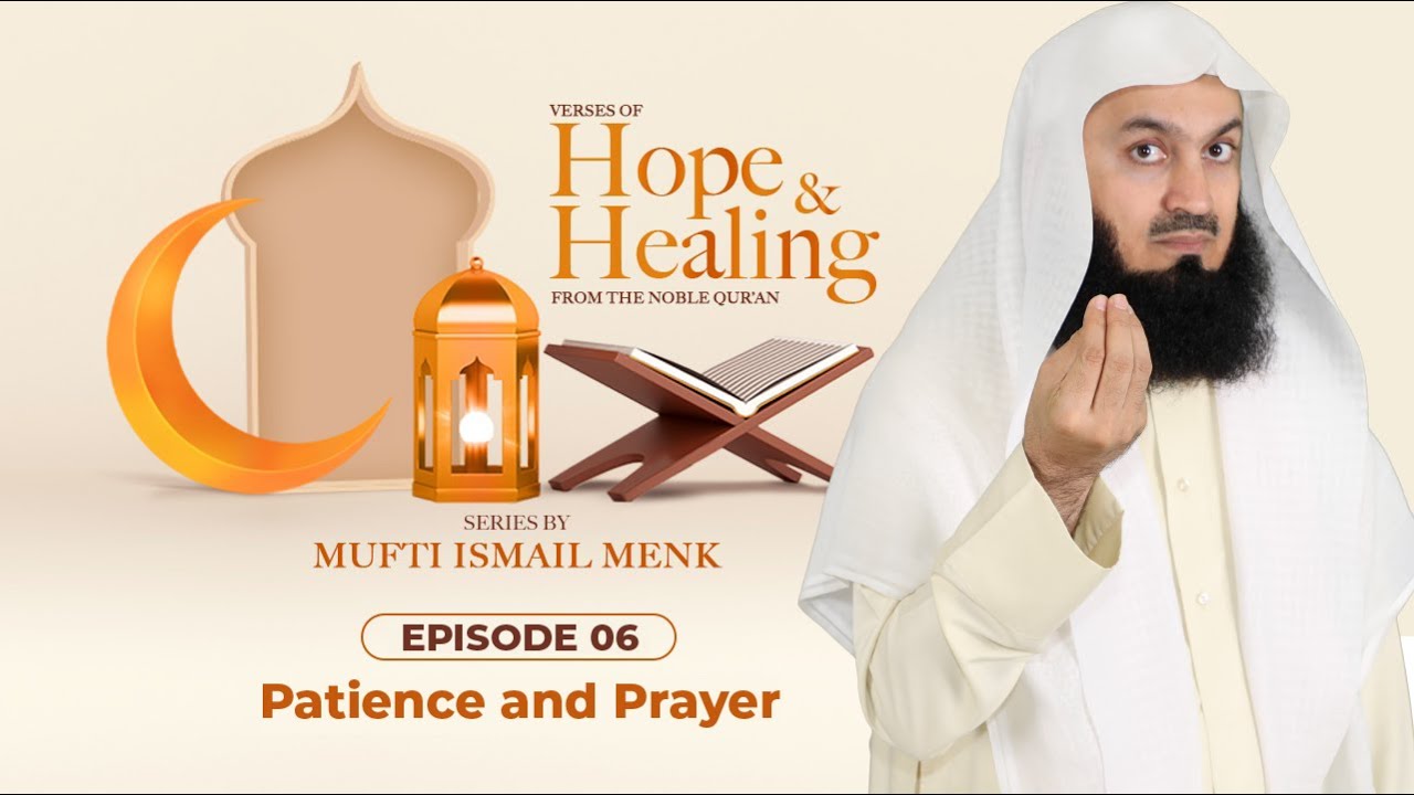 Patience and Prayer - Ramadan 2021 Episode 6 - Verses of Hope and Healing