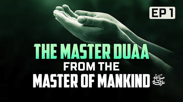 EP 1 | The Master Duaa From The Maste...