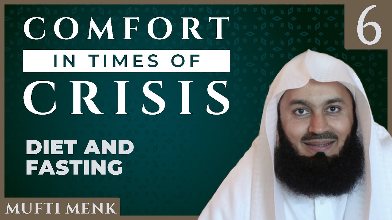 Comfort in Times of Crisis - Episode 6 - Diet and Fasting - Mufti Menk