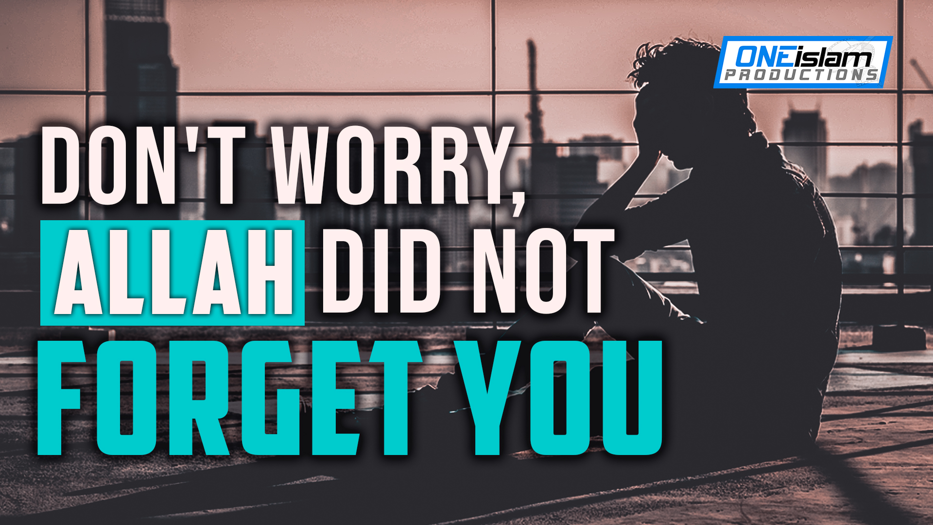 DON'T WORRY, ALLAH DID NOT FORGET YOU