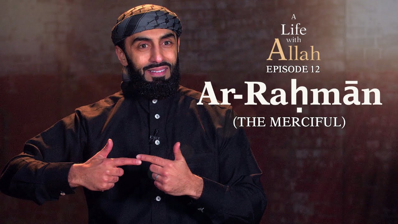 Ep 12 - Ar-Raḥmān (The Merciful)