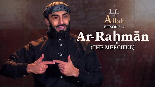 Ep 12 - Ar-Raḥmān (The Merciful)