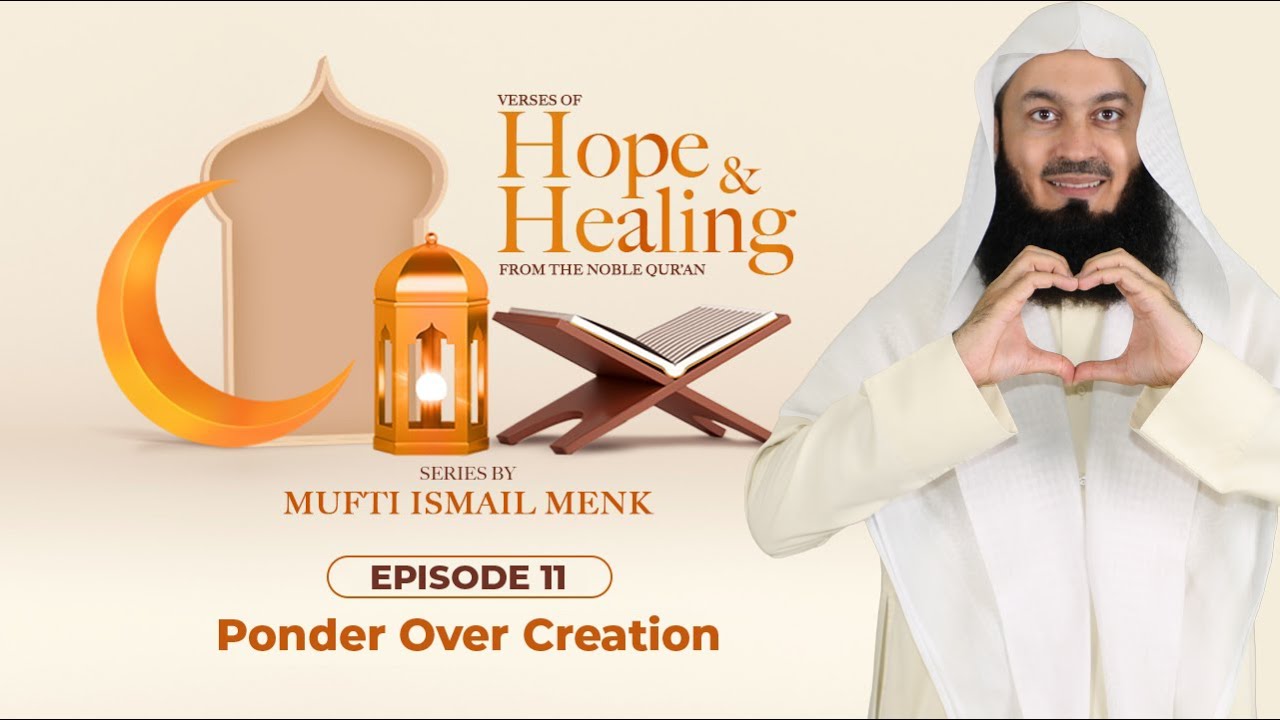 Ponder Over Creation - Ramadan 2021 Episode 11 - Verses of Hope and Healing