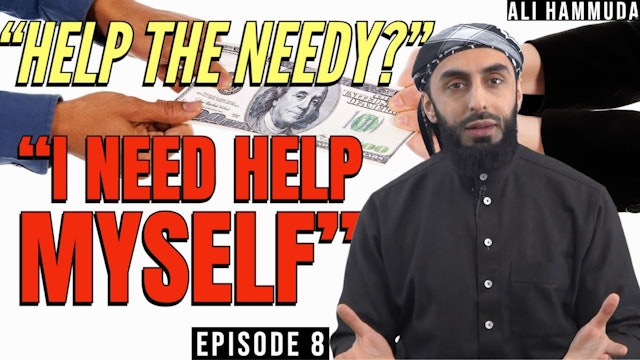 "Help The Needy? I Need Help Myself!" | Episode 8