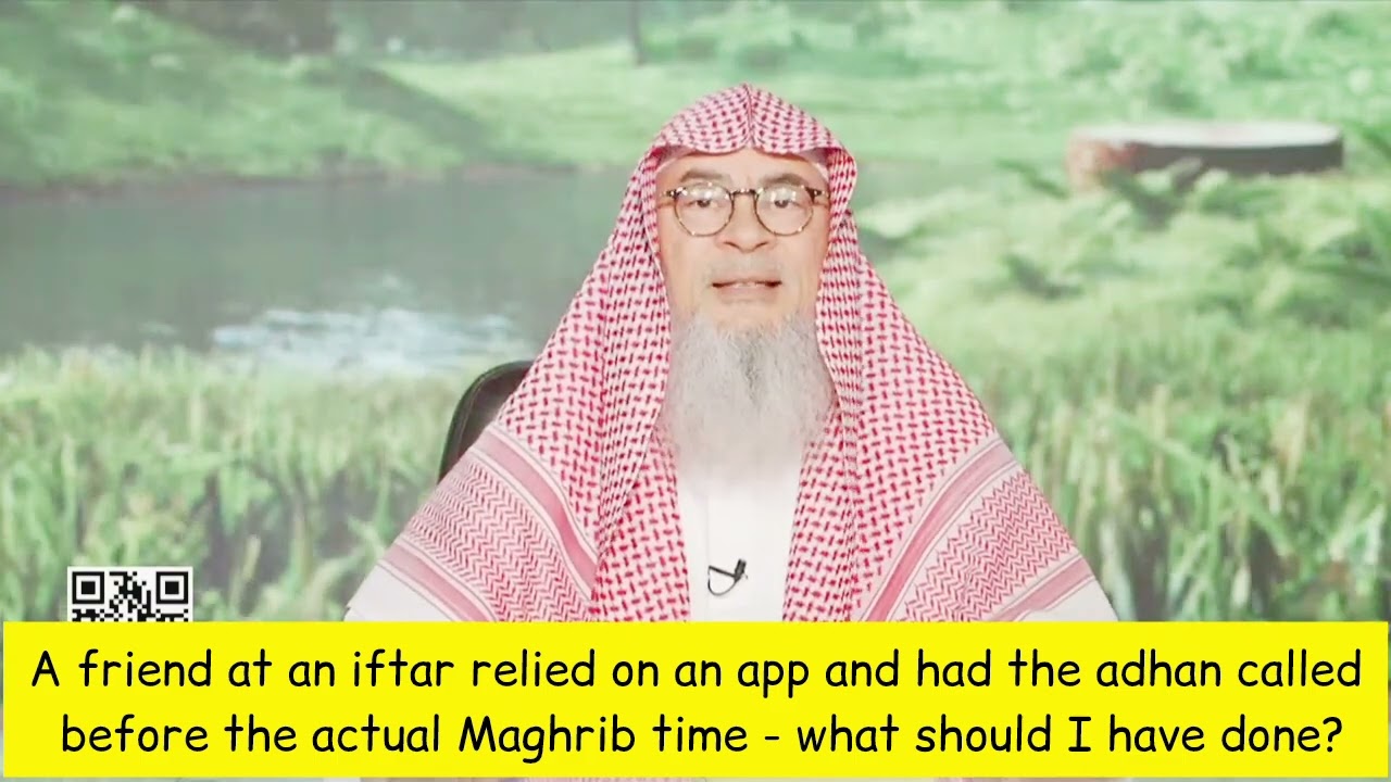 Friend At Iftar Relied On Mobile App & Adhan Called Before Actual Maghrib Time