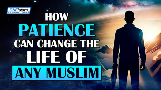 HOW PATIENCE CAN CHANGE THE LIFE OF ANY MUSLIM