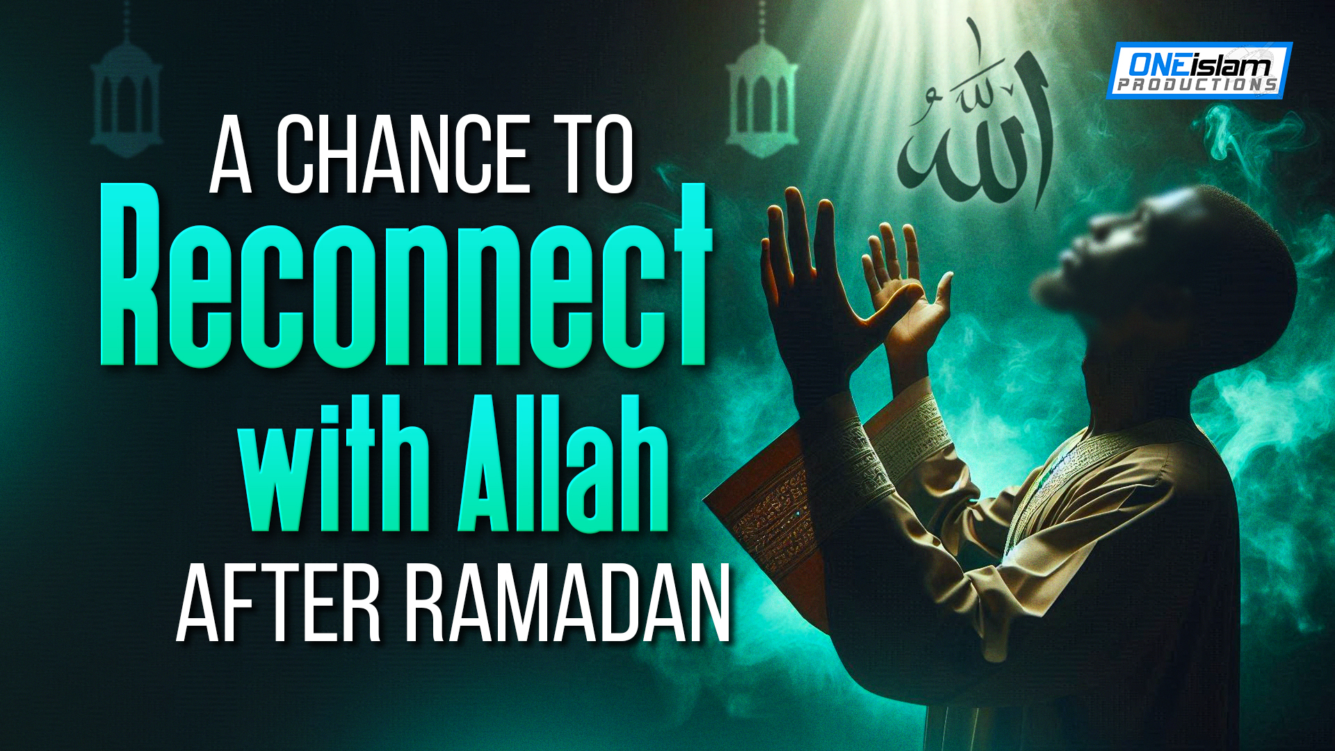 A Chance To Reconnect With Allah After Ramadan