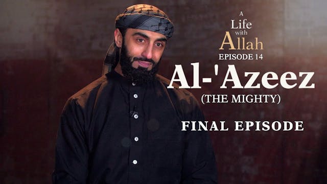 Ep 14 - Al-'Azeez (The Mighty) FINAL