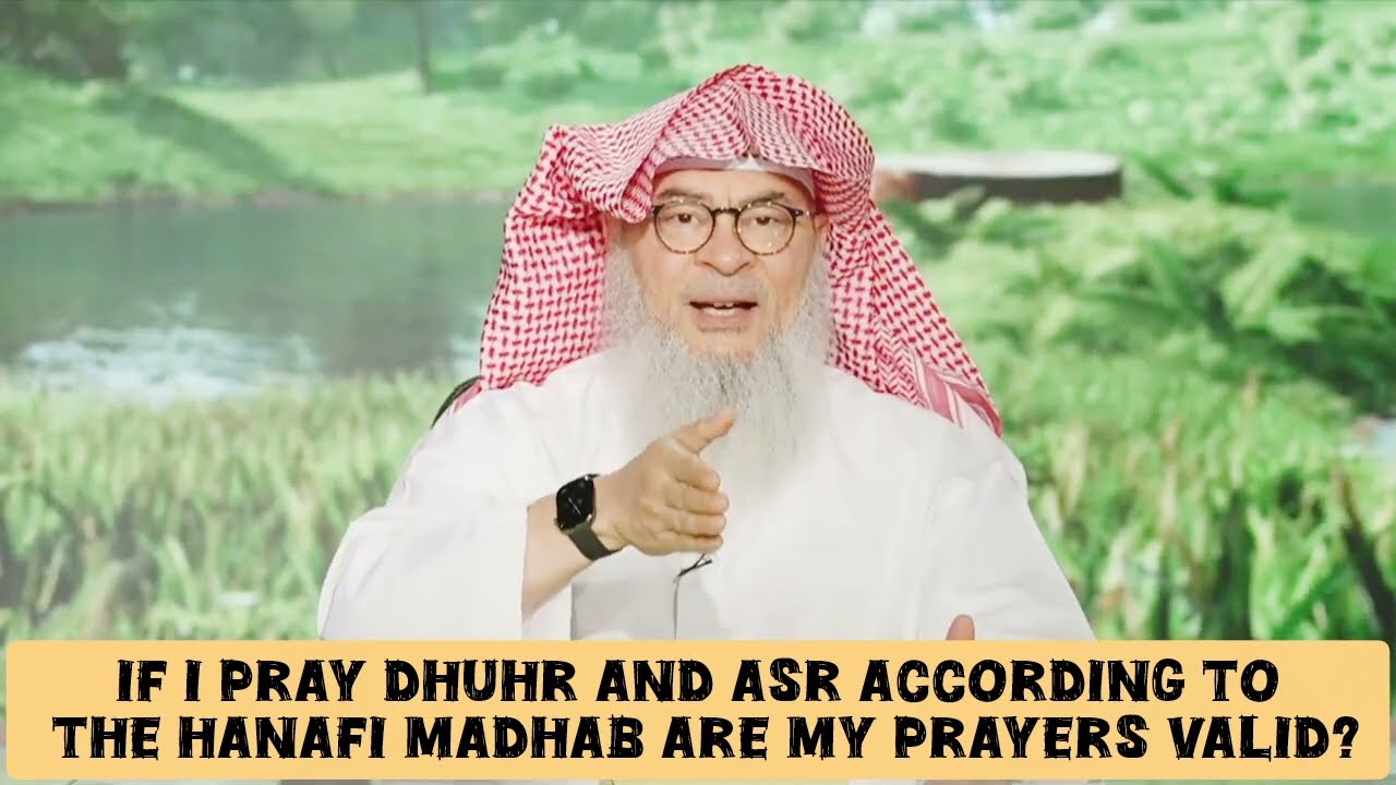 If I Pray Dhuhr & Asr According To Hanafi Madhab, Are My Prayers Valid?