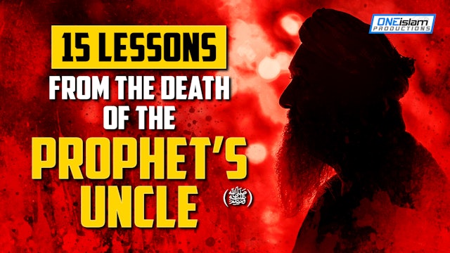15 LESSONS FROM THE DEATH OF THE PROPHET'S ﷺ UNCLE 