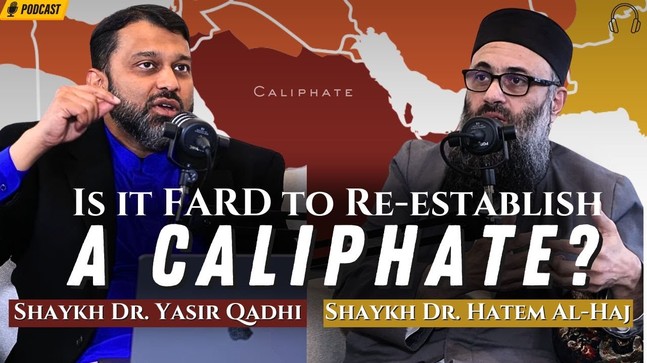 Is it Mandatory to Re-establish a Caliphate Yasir Qadhi & Hatem al Haj