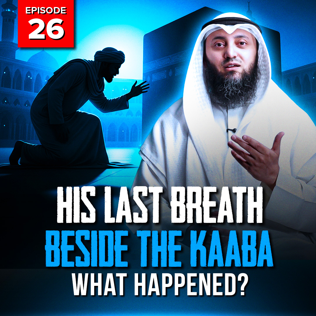 His Last Breath Beside the Kaaba — What Happened? | EP26 | S2