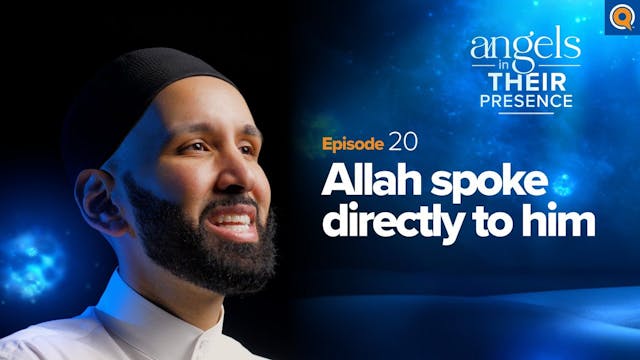 Ep. 20 Allah Spoke Directly to Him