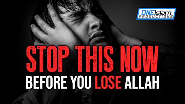 STOP THIS NOW, BEFORE YOU LOSE ALLAH