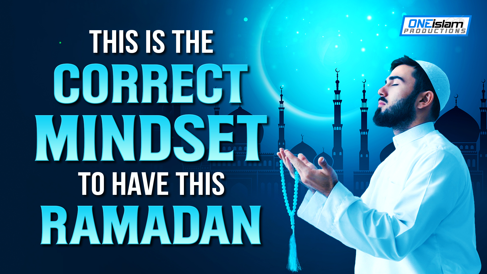 THIS IS THE CORRECT MINDSET TO HAVE THIS RAMADAN 