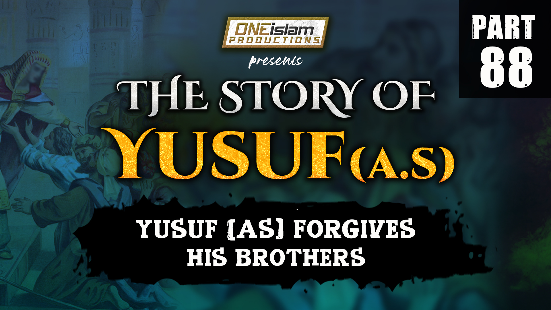 Yusuf (AS) Forgives His Brothers | PART 88