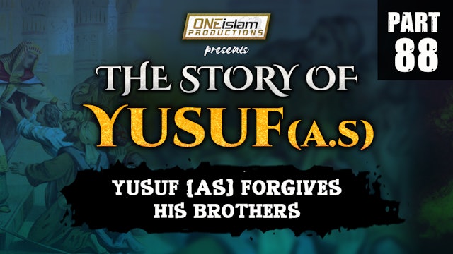 Yusuf (AS) Forgives His Brothers | The Story Of Yusuf | PART 88