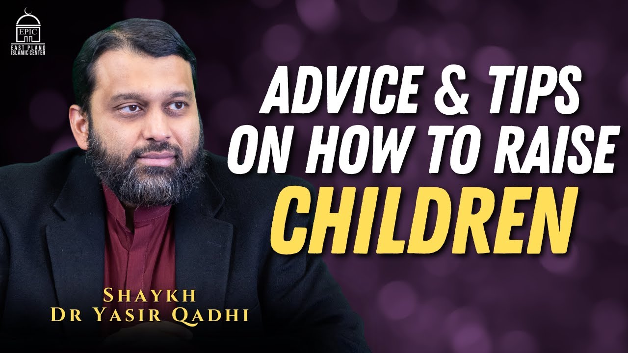 Advice & Tips on How to Raise Children in this Land - Shaykh Dr Yasir Qadhi