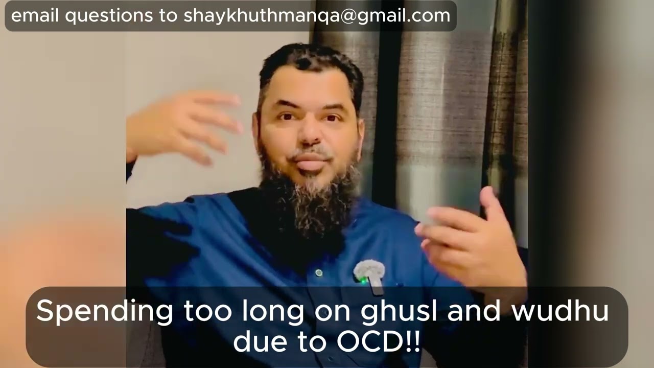 Taking TOO LONG to make WUDHU and GHUSL due to WASWAS - OCD!!  