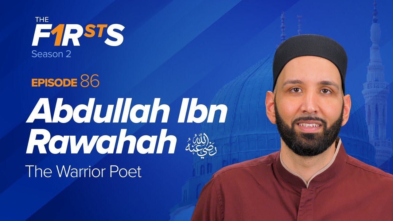 Abdullah Ibn Rawahah (ra) The Warrior Poet - The Firsts - Dr. Omar Suleiman