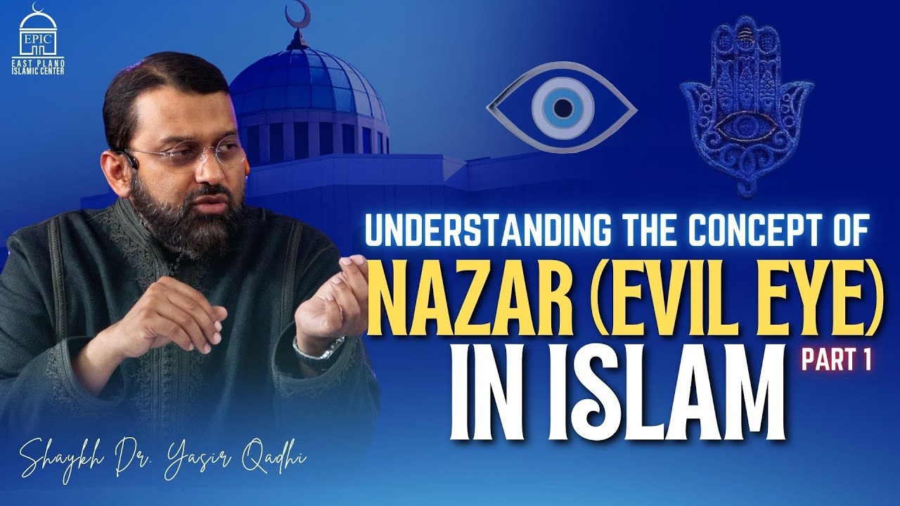 Understanding The Concept Of Nazar (Evil Eye) In Islam - Part 1
