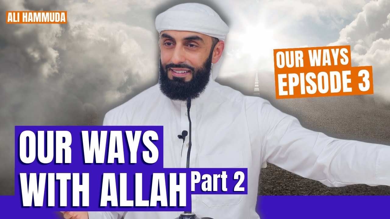Our Ways With Allah ﷻ [Continued] - Episode 3