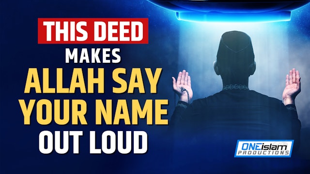 THIS DEED MAKES ALLAH SAY YOUR NAME OUT LOUD